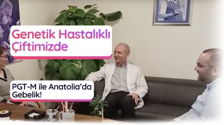 Genetik hastalıklı çiftimizde PGT-M ile Anatolia'da gebelik